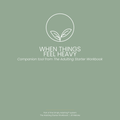 When Things Feel Heavy | Simply Adulting™